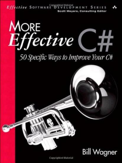 More Effective C#: 50 Specific Ways to Improve Your C#